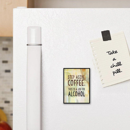 0990 Step Aside Coffee - This Is A Job For Alcohol Art - deloresartcanada