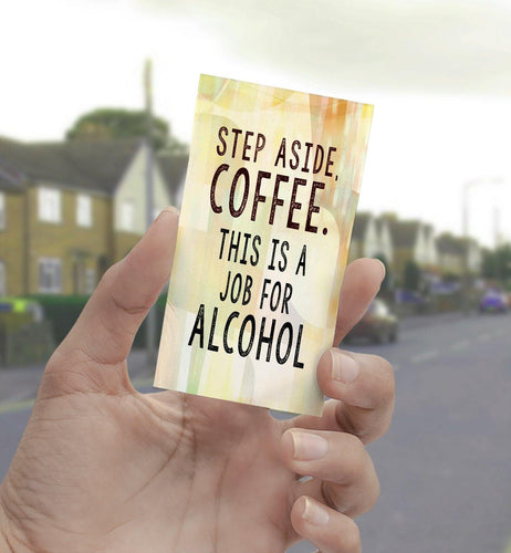 0990 Step Aside Coffee - This Is A Job For Alcohol Art - deloresartcanada