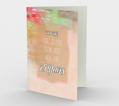 1323. Work Anniversary 25 Years  Card by DeloresArt - deloresartcanada