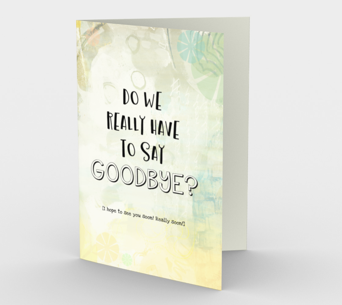 1351 Do We Have To Say Goodbye Card by Deloresart - deloresartcanada
