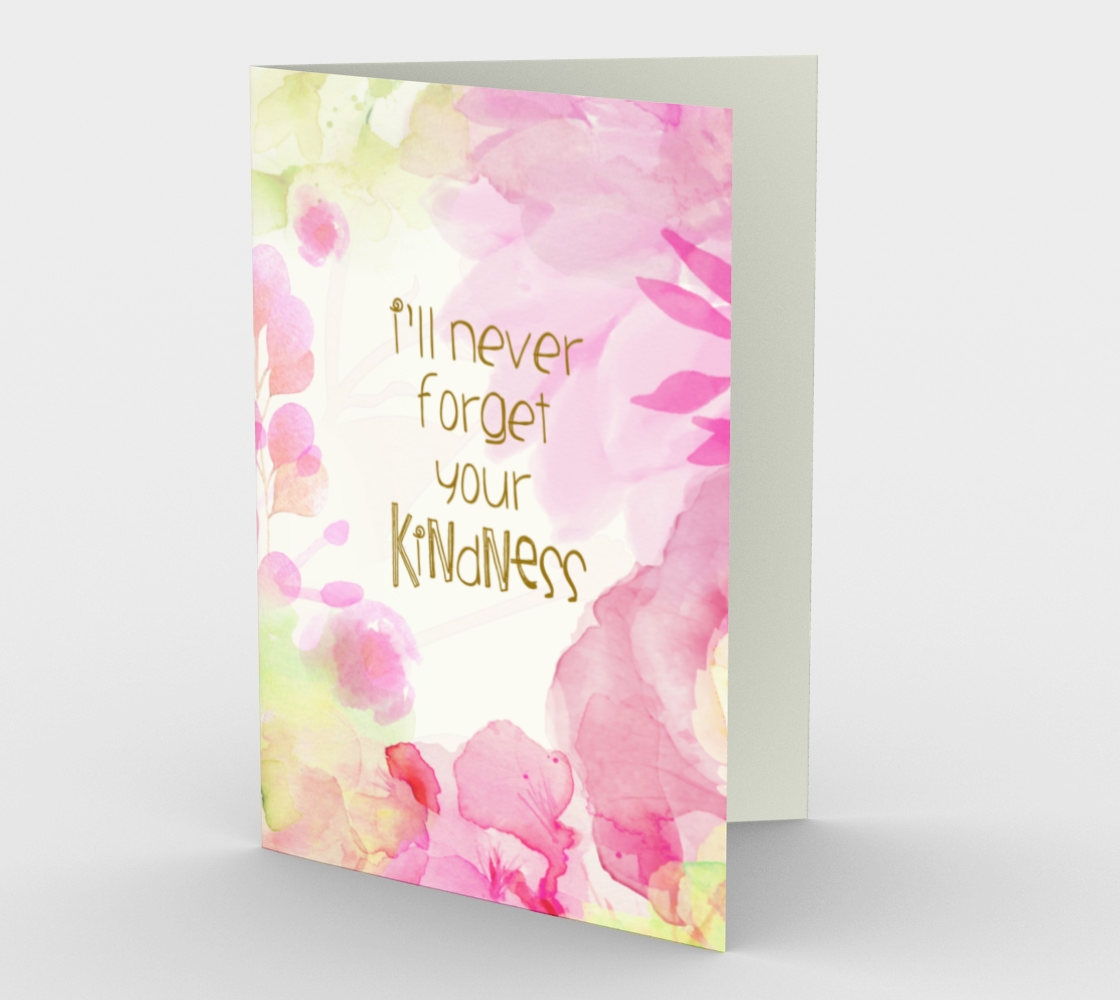 0623 I’ll Never Forget Your  Kindness  Card by DeloresArt - deloresartcanada