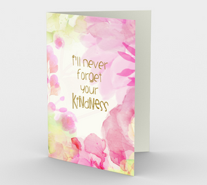 0623 I’ll Never Forget Your  Kindness  Card by DeloresArt - deloresartcanada