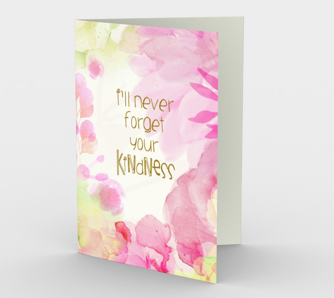 0623 I’ll Never Forget Your  Kindness  Card by DeloresArt - deloresartcanada