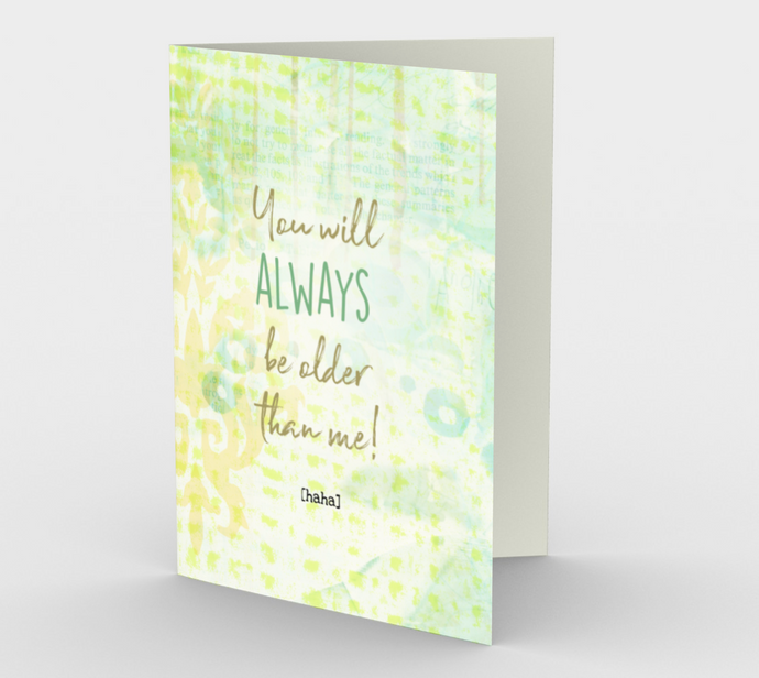 1355 You Will Always Be Older Card by Deloresart - deloresartcanada
