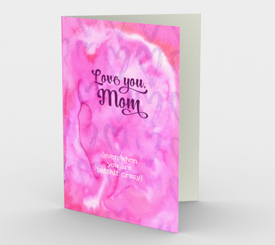 1139.Love You, Mom, Even When You Are Batshit Crazy  Card by DeloresArt