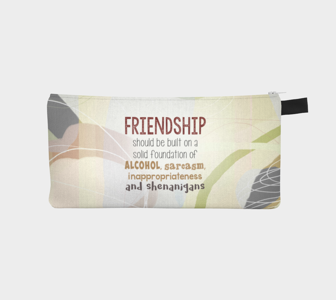 Friendship-Shenanigans Pencil Case by Deloresasrt