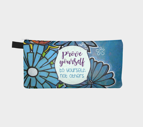 Prove Yourself to Yourself Pencil Case by Deloresart - deloresartcanada