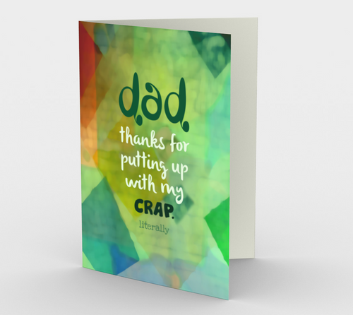 0817 Dad-Thanks For Putting Up With My Crap  Card by DeloresArt - deloresartcanada